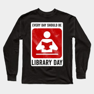 Every Day Should Be Library Day Long Sleeve T-Shirt